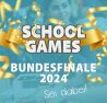 SCHOOLGAMES Bundesfinale 2024 - Sei dabei!